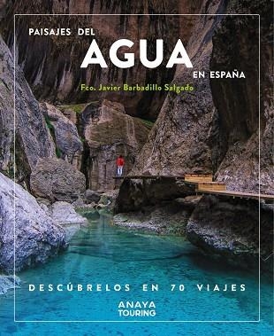 Paisajes del agua en España. Descúbrelos en 70 viajes | 9788491587200 | Barbadillo, Javier | Librería Castillón - Comprar libros online Aragón, Barbastro