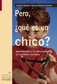 PERO ¿ QUE ES UN CHICO ? : APROXIMACION A LA MASCULINIDAD EN | 9788480638128 | MARTINO, WAYNE | Librería Castillón - Comprar libros online Aragón, Barbastro