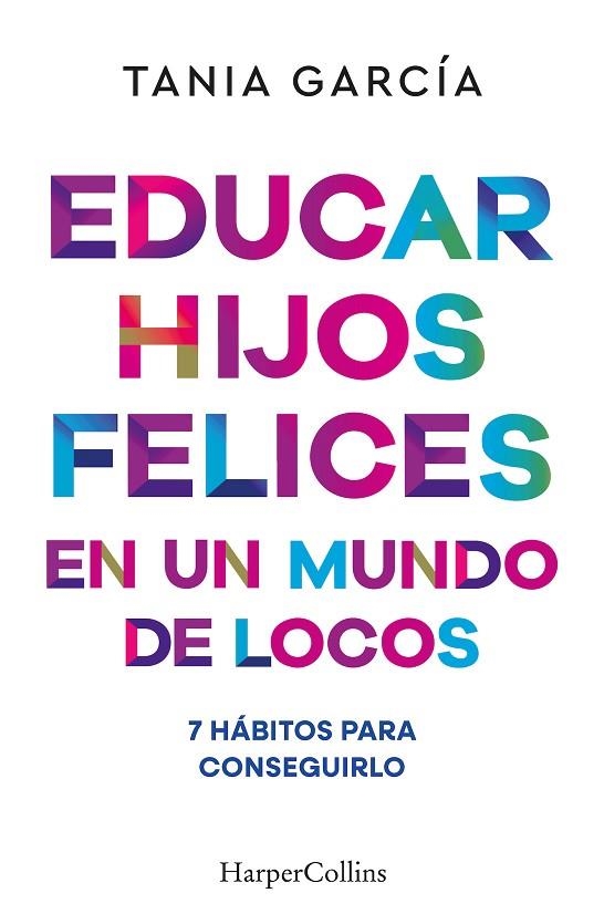 Educar hijos felices en un mundo de locos | 9788410641051 | García, Tania | Librería Castillón - Comprar libros online Aragón, Barbastro