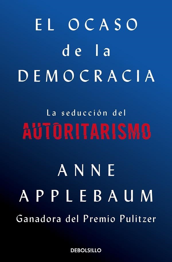 El ocaso de la democracia | 9788466376105 | Anne Applebaum | Librería Castillón - Comprar libros online Aragón, Barbastro