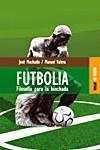 FUTBOLIA : FILOSOFIA PARA LA HINCHADA | 9788489624108 | MACHADO, JOSE; VALERA, MANUEL | Librería Castillón - Comprar libros online Aragón, Barbastro