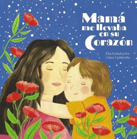 Mamá me lleva en su corazón | 9788419893314 | Kedadouche, Elsa | Librería Castillón - Comprar libros online Aragón, Barbastro