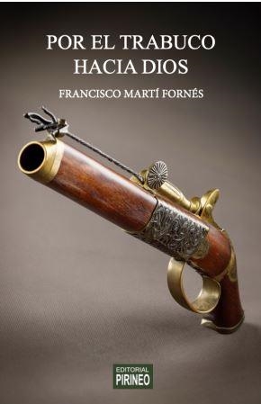 POR EL TRABUCO HACIA DIOS | 9788417817329 | FRANCISCO MARTIN FORNES | Librería Castillón - Comprar libros online Aragón, Barbastro