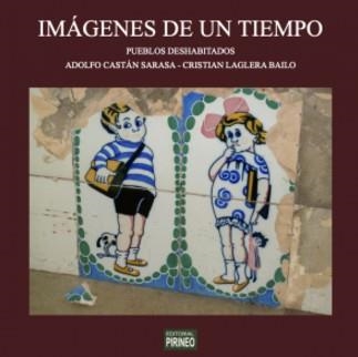 IMAGENES DE UN TIEMPO : PUEBLOS DESHABITADOS | 9788417817947 | ADOLFO CASTAN SARASA ; CRISTIAN LAGLERA | Librería Castillón - Comprar libros online Aragón, Barbastro