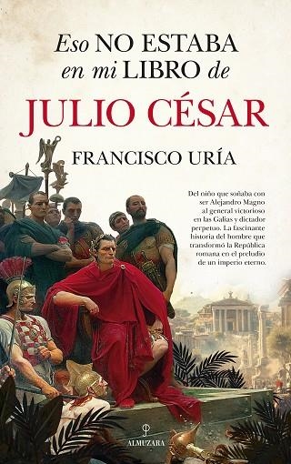 Eso no estaba en mi libro de Julio César | 9788410524477 | Francisco Uría | Librería Castillón - Comprar libros online Aragón, Barbastro