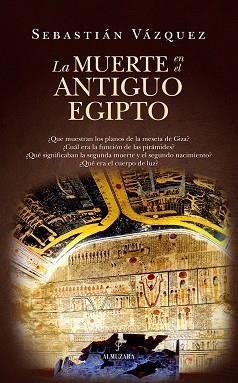 La muerte en el Antiguo Egipto | 9788410524255 | Sebastián Vázquez | Librería Castillón - Comprar libros online Aragón, Barbastro