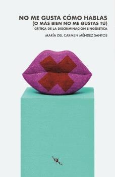 No me gusta cómo hablas (o más bien no me gustas tú) | 9788412715897 | Méndez Santos, María del Carmen | Librería Castillón - Comprar libros online Aragón, Barbastro