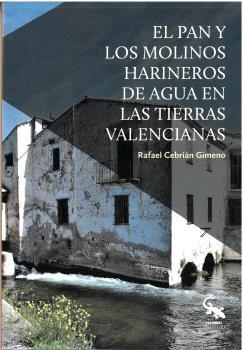 El pan y los molinos harineros de agua en las tierras valencianas | 9788410046023 | Cebrián Gimeno, Rafael | Librería Castillón - Comprar libros online Aragón, Barbastro