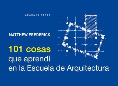 101 Cosas que aprendí en la escuela de Arquitectura | 9791387521004 | Frederick, Matthew | Librería Castillón - Comprar libros online Aragón, Barbastro