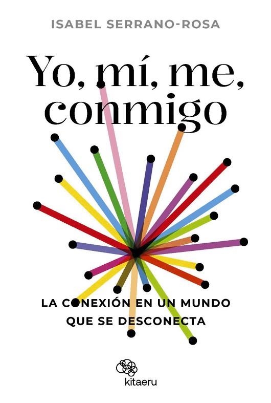 Yo, mí, me, conmigo. La conexión en un mundo que se desconecta | 9788410428034 | Serrano Rosa, Isabel | Librería Castillón - Comprar libros online Aragón, Barbastro