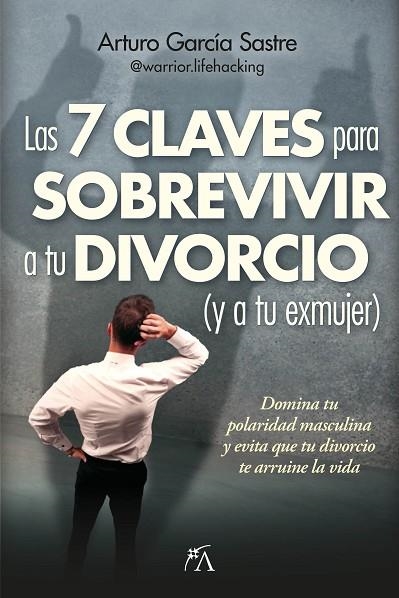 Las 7 claves para sobrevivir a tu divorcio (y a tu exmujer) | 9788410354227 | Arturo García Sastre | Librería Castillón - Comprar libros online Aragón, Barbastro