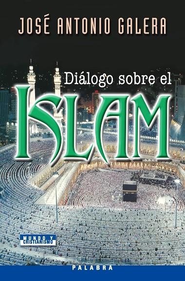 DIALOGO SOBRE EL ISLAM | 9788498400168 | GALERA, JOSE ANTONIO | Librería Castillón - Comprar libros online Aragón, Barbastro