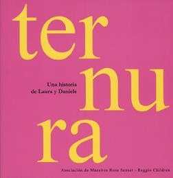 TERNURA : UNA HISTORIA DE LAURA Y DANIELE | 9788480638142 | ASOCIACION DE MAESTROS ROSA SENSAT; REGGIO CHILDRE | Librería Castillón - Comprar libros online Aragón, Barbastro