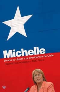 MICHELLE : DESDE LA CARCEL A LA PRESIDENCIA DE CHILE | 9788478717507 | SUBERCASEAUX, ELIZABETH; SIERRA, MALU | Librería Castillón - Comprar libros online Aragón, Barbastro