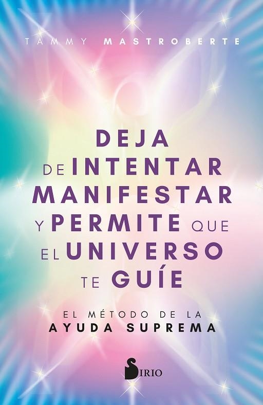 Deja de intentar manifestar y permite que el universo te guíe | 9788410335004 | Mastroberte, Tammy | Librería Castillón - Comprar libros online Aragón, Barbastro