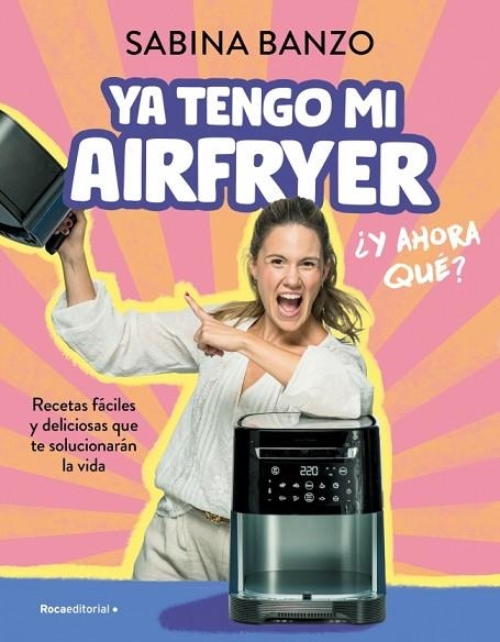 Ya tengo mi airfryer, ¿ahora qué? | 9788410096929 | Banzo, Sabina | Librería Castillón - Comprar libros online Aragón, Barbastro