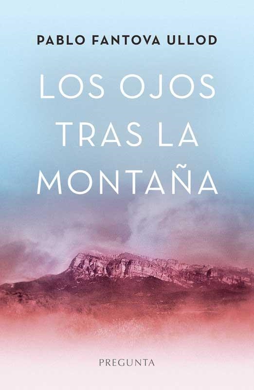 LOS OJOS TRAS LA MONTAÑA | 9788419766595 | PABLO FANTOVA ULLOD | Librería Castillón - Comprar libros online Aragón, Barbastro