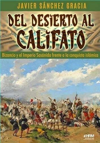 DEL DESIERTO AL CALIFATO BIZANCIO | 9788417859923 | JAVIER SÁNCHEZ GRACIA | Librería Castillón - Comprar libros online Aragón, Barbastro