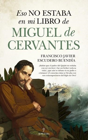 Eso no estaba en mi libro de Miguel de Cervantes | 9788410525153 | Francisco Javier Escudero Buendía | Librería Castillón - Comprar libros online Aragón, Barbastro