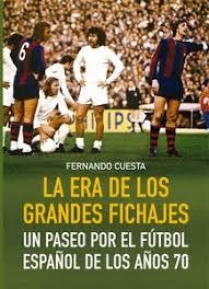 LA ERA DE LOS GRANDES FICHAJES | 9788412924350 | Cuesta, Fernando | Librería Castillón - Comprar libros online Aragón, Barbastro