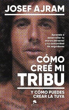 Cómo creé mi tribu y cómo puedes crear la tuya | 9788413443850 | Ajram, Josef | Librería Castillón - Comprar libros online Aragón, Barbastro