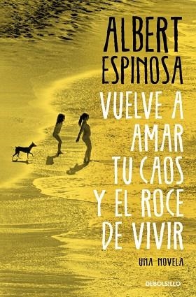 Vuelve a amar tu caos y el roce de vivir | 9788466374552 | Espinosa, Albert | Librería Castillón - Comprar libros online Aragón, Barbastro