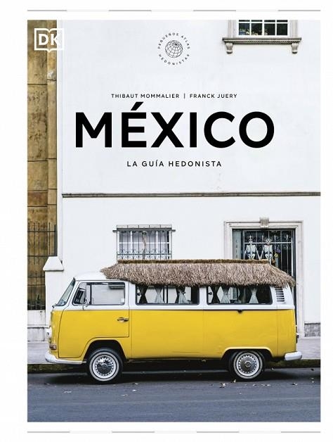 México. La guía hedonista (Pequeños Atlas Hedonistas) | 9780241732502 | Mommalier, Thibaut/Juery, Franck | Librería Castillón - Comprar libros online Aragón, Barbastro