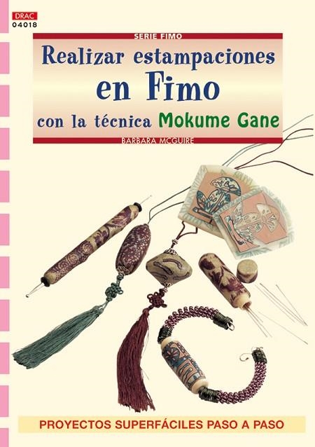 Serie Fimo nº 18. REALIZAR ESTAMPACIONES EN FIMO CON LA TÉCNICA MOKUME GANE | 9788496550445 | McGuire, Barbara | Librería Castillón - Comprar libros online Aragón, Barbastro