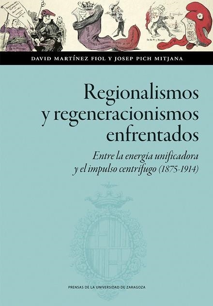 Regionalismos y regeneracionismos enfrentados. Entre la energía unificadora y el | 9788413409078 | Martínez Fiol, David; Pich Mitjana, Josep | Librería Castillón - Comprar libros online Aragón, Barbastro