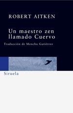 UN MAESTRO ZEN LLAMADO CUERVO | 9788498410280 | AITKEN, ROBERT | Librería Castillón - Comprar libros online Aragón, Barbastro