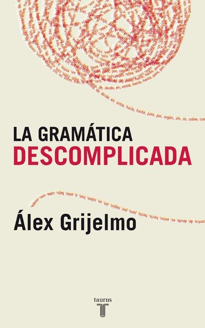 GRAMATICA DESCOMPLICADA, LA | 9788430606061 | GRIJELMO GARCIA, ALEX | Librería Castillón - Comprar libros online Aragón, Barbastro