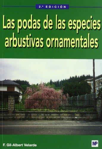 PODAS DE LAS ESPECIES ARBUSTIVAS ORNAMENTALES, LAS 2ED | 9788484761334 | GIL-ALBERT VELARDE, FERNANDO | Librería Castillón - Comprar libros online Aragón, Barbastro