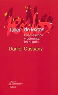 TALLER DE TEXTOS : LEER ESCRIBIR Y COMENTAR EN EL AULA | 9788449319358 | CASSANY, DANIEL | Librería Castillón - Comprar libros online Aragón, Barbastro