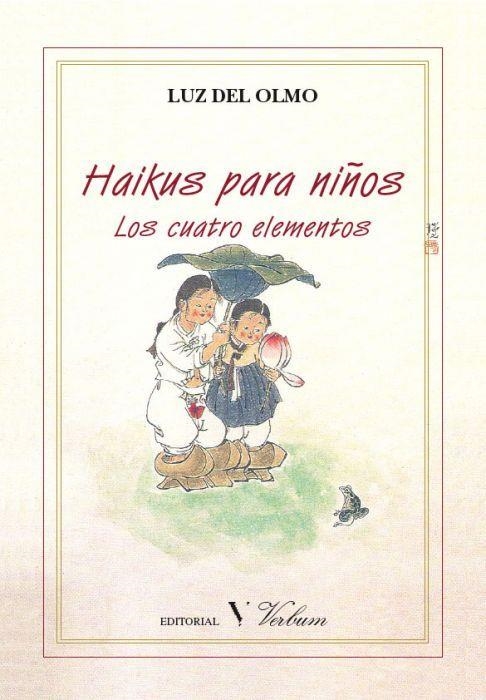 HAIKUS PARA NIÑOS : LOS CUATRO ELEMENTOS | 9788479623616 | OLMO VEROS, LUZ DEL | Librería Castillón - Comprar libros online Aragón, Barbastro