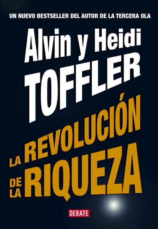 REVOLUCION DE LA RIQUEZA, LA | 9788483066744 | TOFFLER, ALVIN; TOFFLER, HEIDI | Librería Castillón - Comprar libros online Aragón, Barbastro