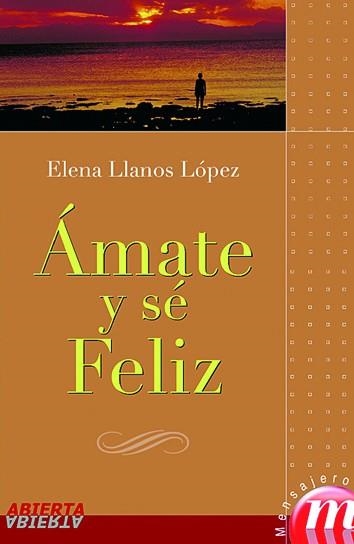 AMATE Y SE FELIZ | 9788427127968 | LLANOS LOPEZ, ELENA | Librería Castillón - Comprar libros online Aragón, Barbastro