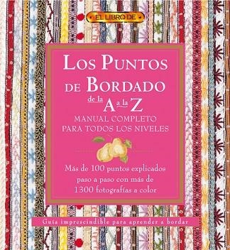 LOS PUNTOS DEL BORDADO DE LA A A LA Z. MANUAL COMPLETO PARA TODOS LOS NIVELES | 9788496550520 | "VV.AA" | Librería Castillón - Comprar libros online Aragón, Barbastro