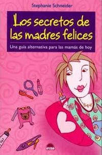 SECRETO DE LAS MADRES FELICES, LOS | 9788497542333 | SCHNEIDER, STEPHANIE | Librería Castillón - Comprar libros online Aragón, Barbastro