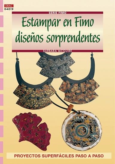 Serie Fimo nº 19. ESTAMPAR EN FIMO DISEÑOS SORPRENDENTES | 9788496550582 | McGuire, Barbara | Librería Castillón - Comprar libros online Aragón, Barbastro