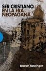 SER CRISTIANO EN LA ERA NEOPAGANA | 9788474908077 | RATZINGER, JOSEPH | Librería Castillón - Comprar libros online Aragón, Barbastro