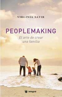 PEOPLEMAKING : EL ARTE DE CREAR UNA FAMILIA | 9788478717538 | SATIR, VIRGINIA | Librería Castillón - Comprar libros online Aragón, Barbastro