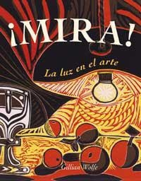 MIRA ! LA LUZ EN EL ARTE | 9788478716609 | WOLFE, GILLIAN | Librería Castillón - Comprar libros online Aragón, Barbastro