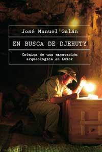 EN BUSCA DE DJEHUTY : CRONICA EXC.ARQ.EN LUXOR | 9788478717149 | GALAN, JOSE MANUEL | Librería Castillón - Comprar libros online Aragón, Barbastro