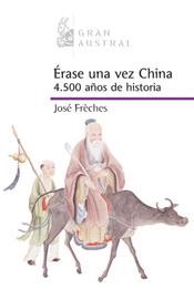 ERASE UNA VEZ CHINA : DE LA ANTIGUEDAD AL SIGLO XXI | 9788467022155 | FRECHES, JOSE | Librería Castillón - Comprar libros online Aragón, Barbastro