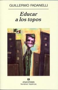 EDUCAR A LOS TOPOS | 9788433971371 | FADANELLI, GUILLERMO | Librería Castillón - Comprar libros online Aragón, Barbastro