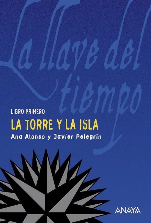 TORRE Y LA ISLA, LA - LLAVE DEL TIEMPO 1 | 9788466752169 | ALONSO, ANA; PELEGRÍN, JAVIER | Librería Castillón - Comprar libros online Aragón, Barbastro