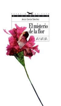 MISTERIO DE LA FLOR, EL - ESPACIO ABIERTO | 9788466753562 | GARCIA SANCHEZ, JESUS | Librería Castillón - Comprar libros online Aragón, Barbastro