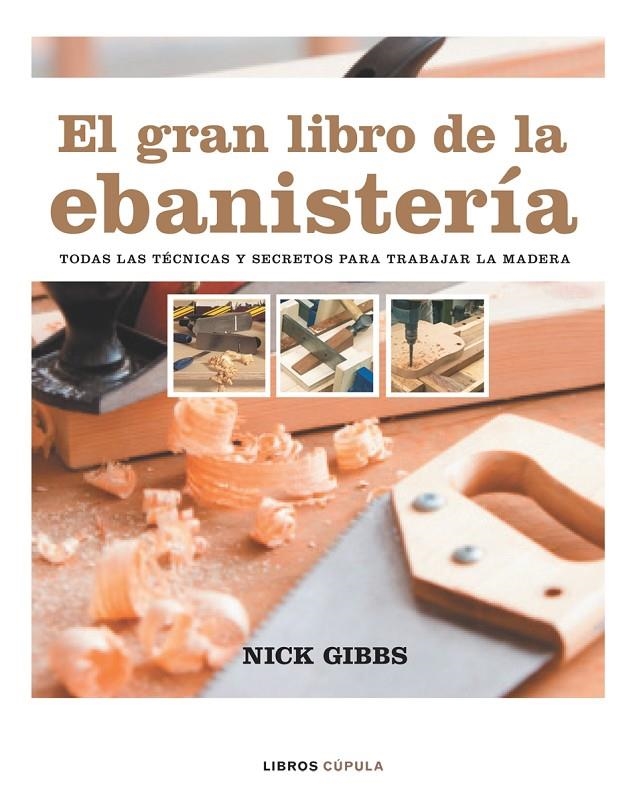 GRAN LIBRO DE LA EBANISTERIA, EL | 9788448047351 | GIBBS, NICK | Librería Castillón - Comprar libros online Aragón, Barbastro