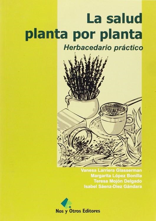 SALUD PLANTA POR PLANTA, LA : HERBACEDARIO PRACTICO | 9788493313067 | LARRIERA GLASSERMAN, VANESA Y OTROS | Librería Castillón - Comprar libros online Aragón, Barbastro