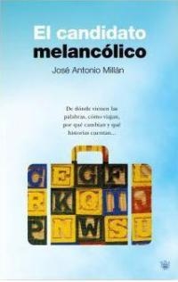 CANDIDATO MELANCOLICO, EL | 9788478717712 | MILLAN, JOSE ANTONIO | Librería Castillón - Comprar libros online Aragón, Barbastro